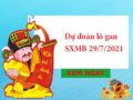 Dự đoán lô gan SXMB 29/7/2021 hôm nay