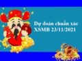 Dự đoán chuẩn xác XSMB 23/11/2021 hôm nay