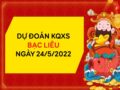 Dự đoán XSBL ngày 24/5/2022 chốt KQ thứ 3 siêu chuẩn