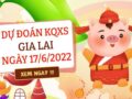 Dự đoán XSGL ngày 17/6/2022 Nhận định bạch thủ thứ 6
