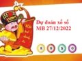 Dự đoán xổ số miền Bắc 27/12/2022 hôm nay