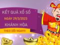 Dự đoán XSKH 29/3/2023 chốt bạch thủ đài Khánh Hoà