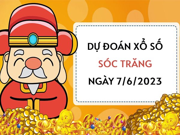 Dự đoán xổ số Sóc Trăng ngày 7/6/2023 thứ 4 hôm nay