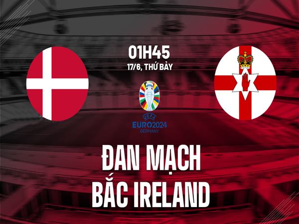 Dự đoán Đan Mạch vs Bắc Ireland, 1h45 ngày 17/6