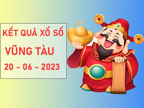 Dự đoán XSVT ngày 20/6/2023 phân tích xổ số Vũng Tàu thứ 3