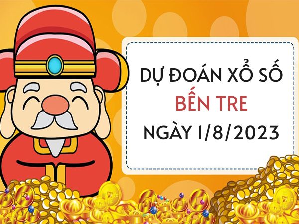 Dự đoán xổ số Bến Tre ngày 1/8/2023 thứ 3 hôm nay