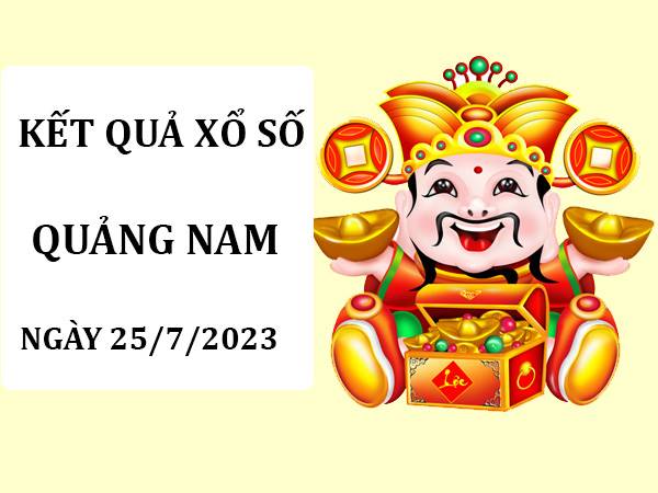 Dự đoán KQSX Quảng Nam ngày 25/7/2023 phân tích loto thứ 3