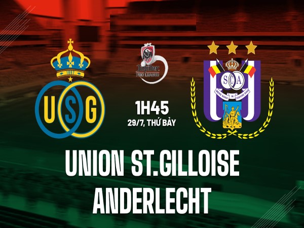 Dự đoán kết quả Union St.Gilloise vs Anderlecht 1h45 ngày 29/7