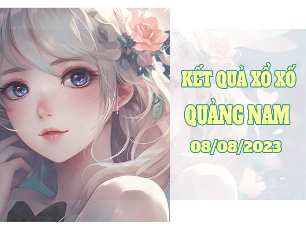 Dự đoán xổ số Quảng Nam ngày 8/8/2023 phân tích XSQNI thứ 3