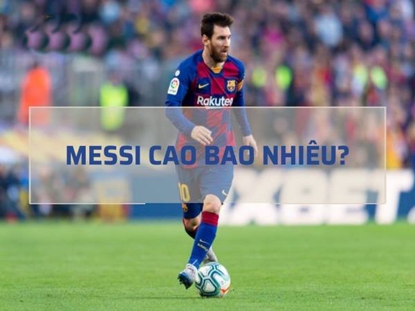 Messi cao bao nhiêu?