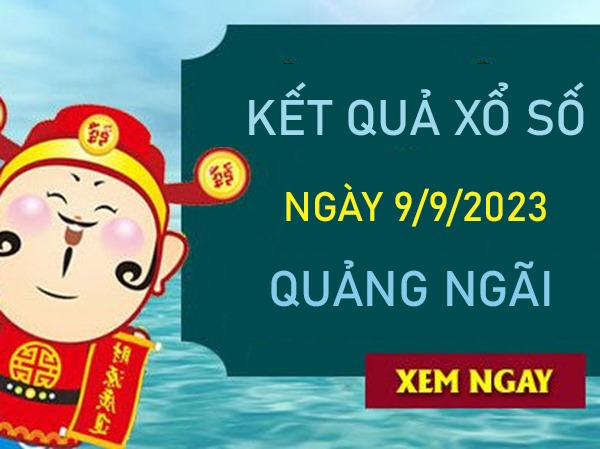 Dự đoán XSQNG 9/9/2023 phân tích chốt số giờ vàng