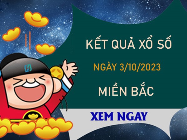 Dự đoán KQXSMB 3/10/2023 thứ 3 thống kê 3 càng bất bại