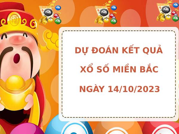 Dự đoán kết quả XSMB ngày 14/10/2023 hôm nay chính xác