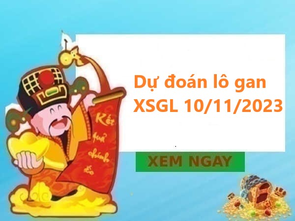 Dự đoán lô gan XSGL 10/11/2023 hôm nay