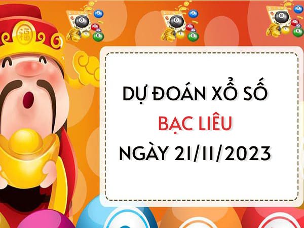 Dự đoán xổ số Bạc Liêu ngày 21/11/2023 thứ 3 hôm nay