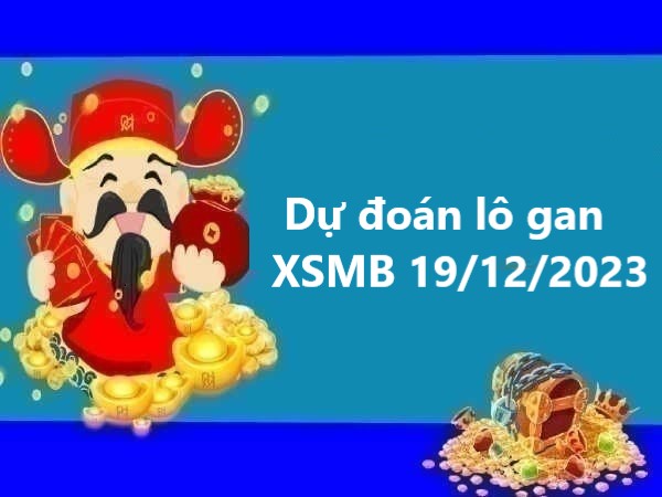 Dự đoán lô gan XSMB 19/12/2023 thứ 3