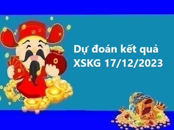 Dự đoán kết quả XSKG 17/12/2023 chủ nhật