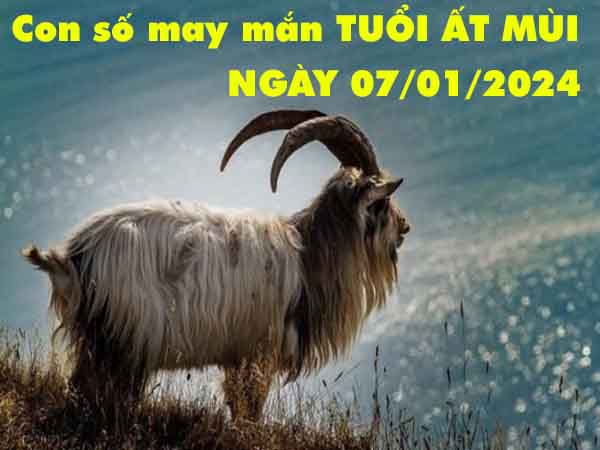 Dự đoán con số may mắn tuổi Ất Mùi ngày 7/1/2024