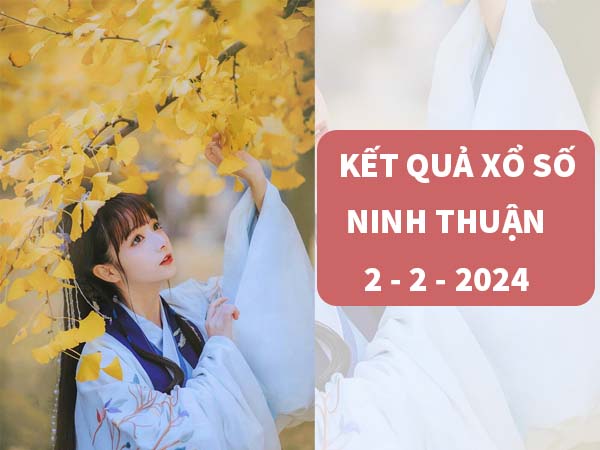 Dự đoán xổ số Ninh Thuận ngày 2/2/2024 thứ 6 hôm nay