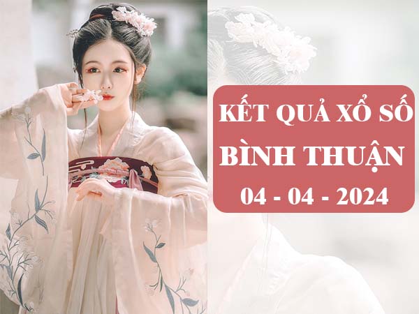 Dự đoán KQSXBTH ngày 4/4/2024 thứ 5 hôm nay