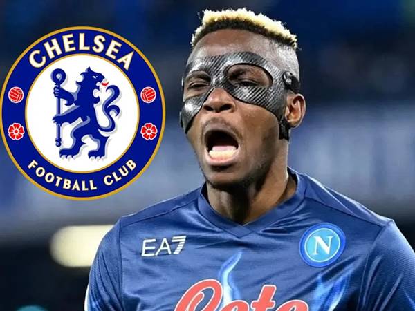 Tin Chelsea 10/8: Victor Osimhen yêu cầu rời CLB Napoli, Chelsea mừng rỡ