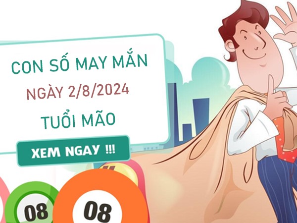 Con số may mắn tuổi Mão 2/8/2024 hút no lộc trời