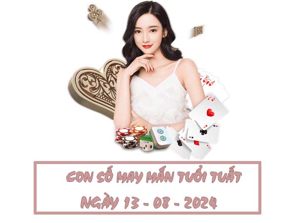 Con số may mắn tuổi Tuất ngày 13/8/2024 thứ 3 ngày hôm nay