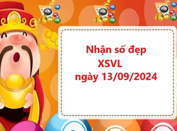 Nhận định XSVL 13/9/2024 miễn phí 100% cùng chuyên gia