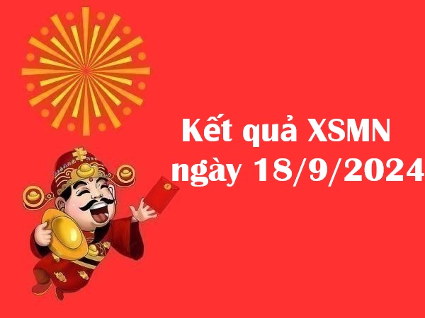 Kết quả XSMN ngày 18/9/2024 – Thứ 4 rực rỡ với những con số đẹp!