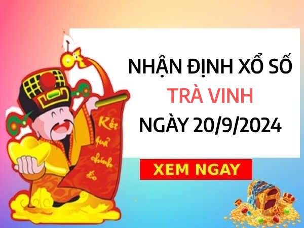 Nhận định cặp số đẹp xổ số Trà Vinh ngày 20/9/2024 thứ 6