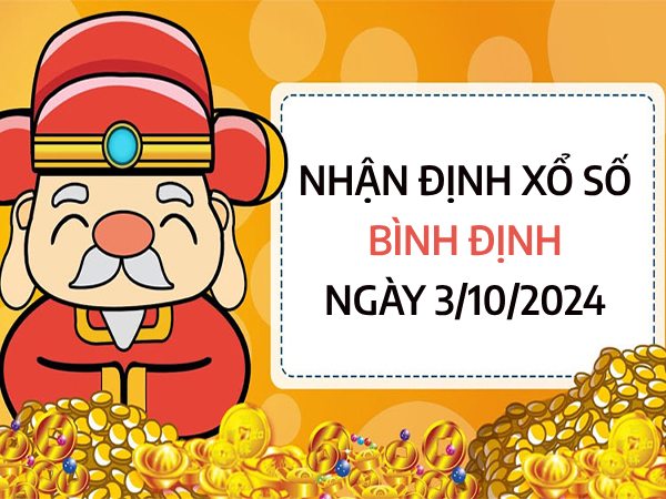 ​Nhận định xổ số Bình Định ngày 3/10/2024 chốt số vượng phát