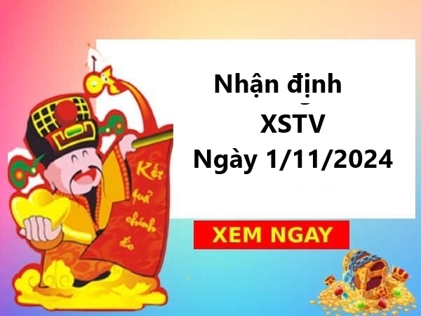 Nhận định XSTV 1/11/2024 miễn phí 100% hôm nay