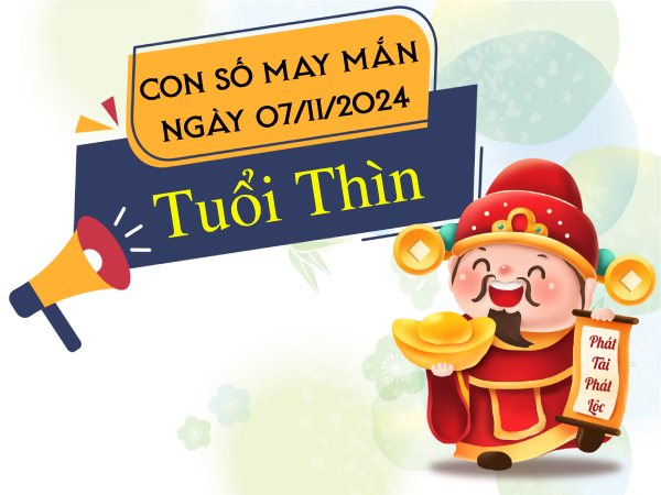 Bật mí con số may mắn tuổi Thìn hôm nay ngày 7/11/2024