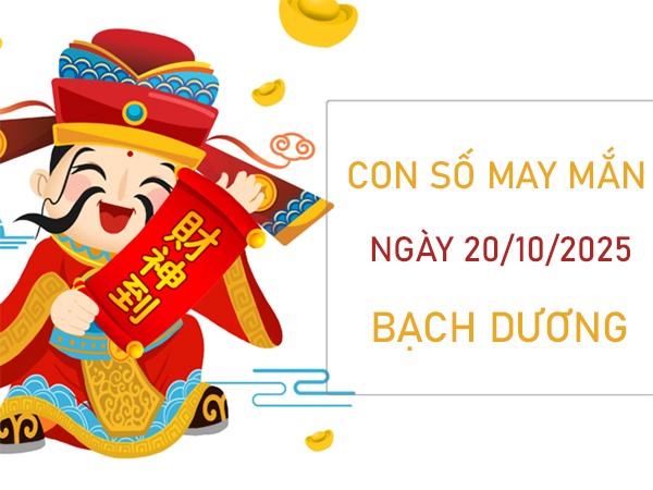 Thăng tiến cùng số đẹp cung Bạch Dương 20/10/2025