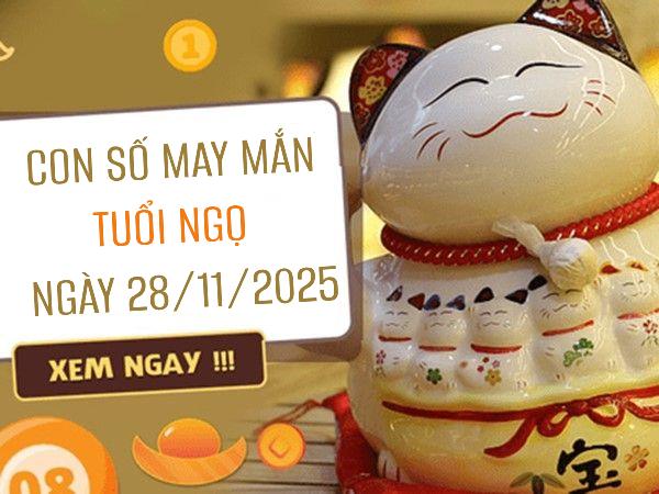 Con số may mắn tuổi Ngọ 28/11/2025 mở lối thịnh vượng