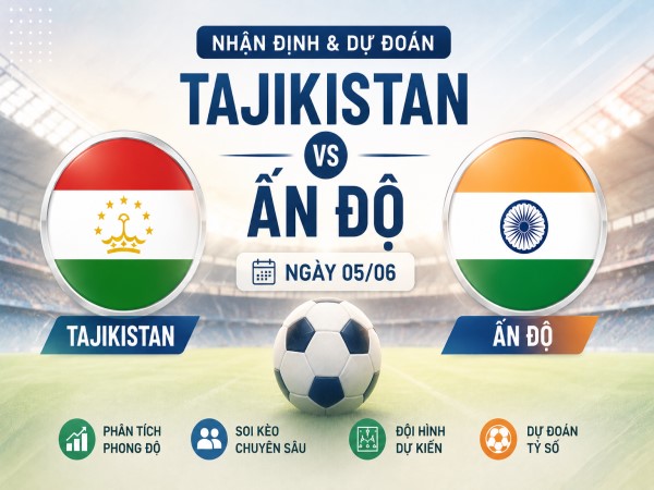 Dự đoán Tajikistan vs Ấn Độ, nhận định tỷ số ngày 05/06 Dự đoán Tajikistan vs Ấn Độ, nhận định tỷ số ngày 05/06
