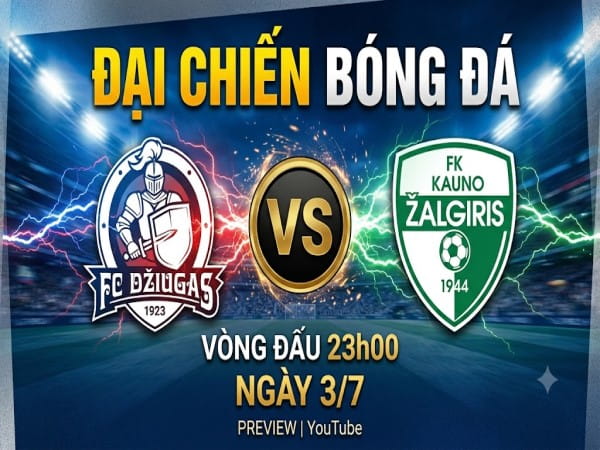 Nhận định chuyên gia Dziugas FC vs FK Kauno Zalgiris 23h00 hôm nay