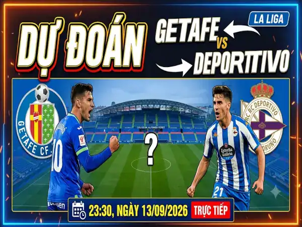 Dự đoán Getafe vs Deportivo, nhận định tỷ số ngày 13/9