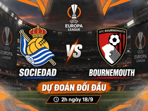 Dự đoán đối đầu Sociedad vs Bournemouth, 2h ngày 18/9